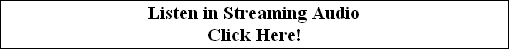 Listen in Streaming Audio
Click Here!